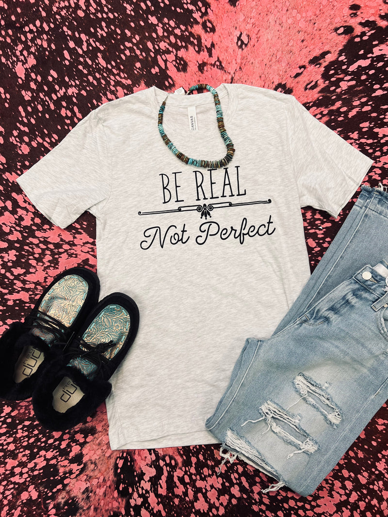 Be Real Not Perfect Tee